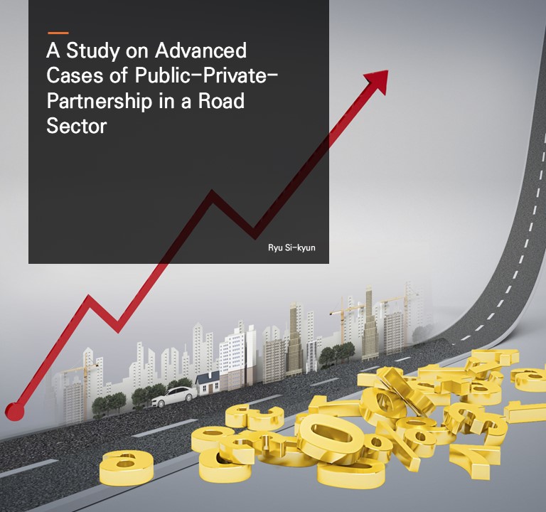 A Study on Advanced Cases of Public-Private-Partnership in a Road Sector.  Ryu Si-kyun