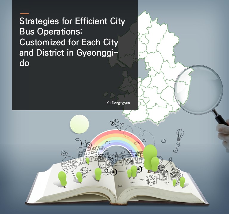 Strategies for Efficient City Bus Operations: Customized for Each City and District in Gyeonggi-do.  Ku Dong-gyun