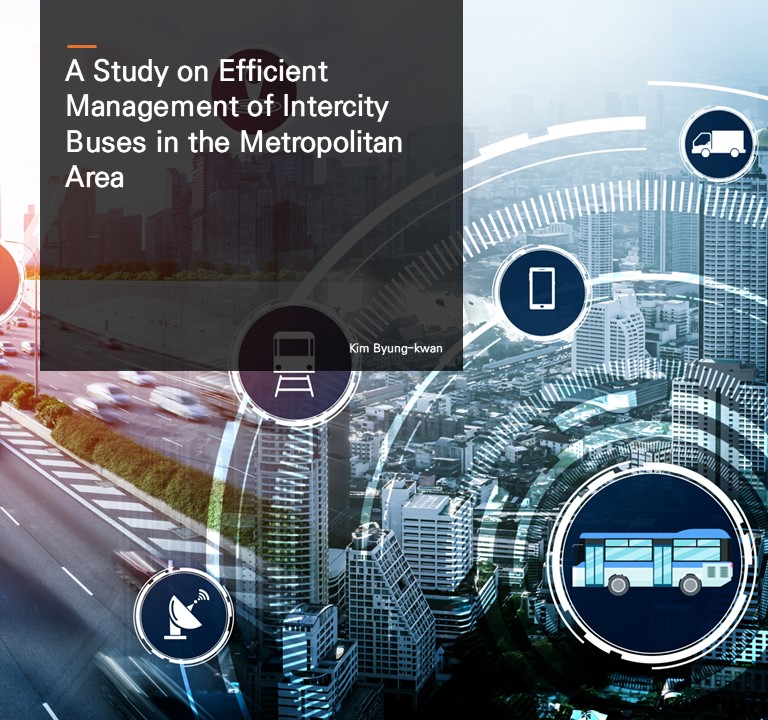 A Study on Efficient Management of Intercity Buses in the Metropolitan Area.  Kim Byung-kwan