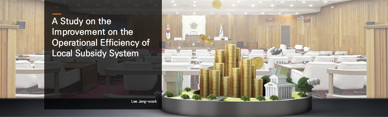 A Study on the Improvement on the Operational Efficiency of Local Subsidy System.  Lee Jang-wook