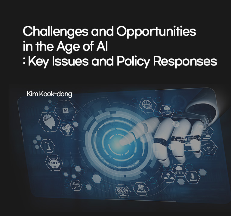 Challenges and Opportunities in the Age of AI: Key Issues and Policy Responses
 Kim Kook-dong