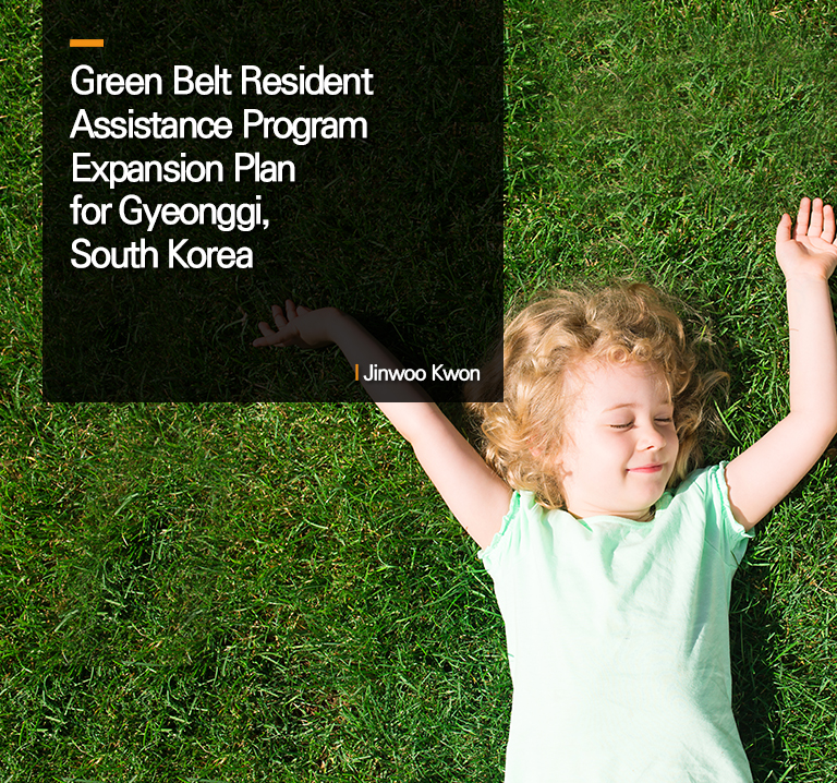 Green Belt Resident Assistance Program Expansion Plan for Gyeonggi, South Korea
l Jinwoo Kwon