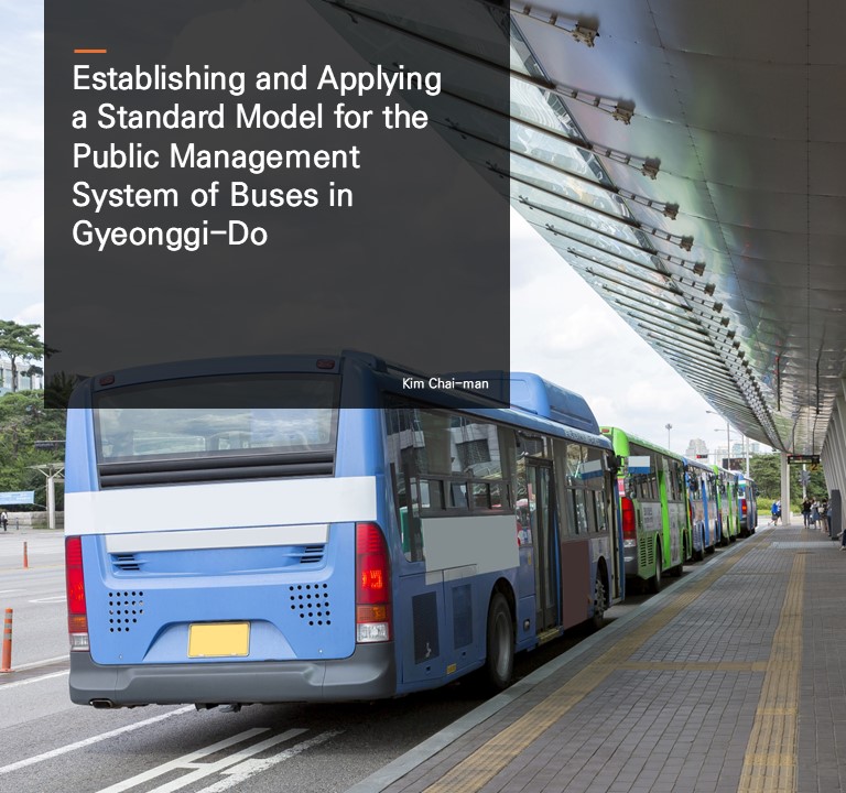 Establishing and Applying a Standard Model for the Public Management System of Buses in Gyeonggi-Do.  Kim Chai-man