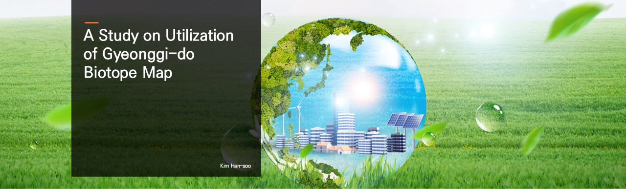 A Study on Utilization of Gyeonggi-do Biotope Map.  Kim Han-soo