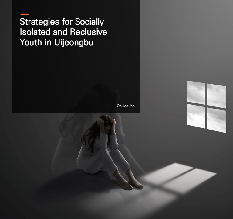 Strategies for Socially Isolated and Reclusive Youth in Uijeongbu.  Oh Jae-ho