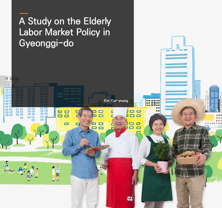 A Study on the Elderly Labor Market Policy in Gyeonggi-do.  Kim Yun-young