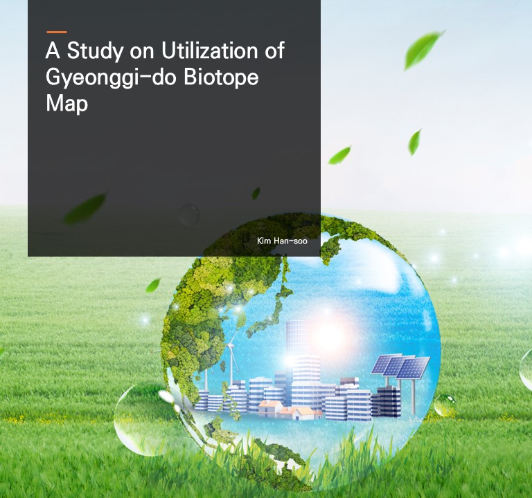A Study on Utilization of Gyeonggi-do Biotope Map.  Kim Han-soo