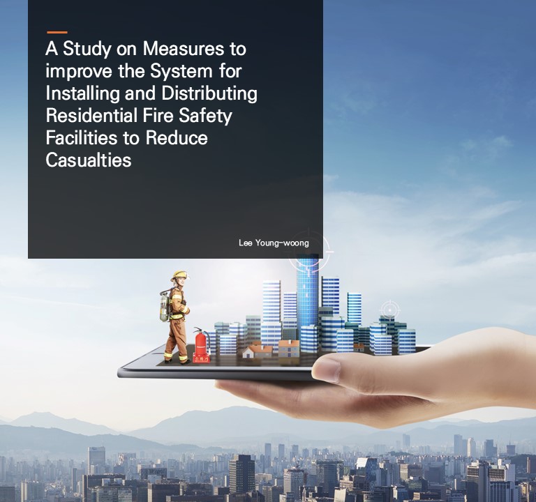 A Study on Measures to improve the System for Installing and Distributing Residential Fire Safety Facilities to Reduce Casualties.  Lee Young-woong