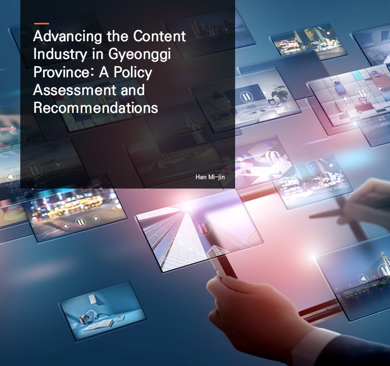 Advancing the Content Industry in Gyeonggi Province: A Policy Assessment and Recommendations.  Han Mi-jin